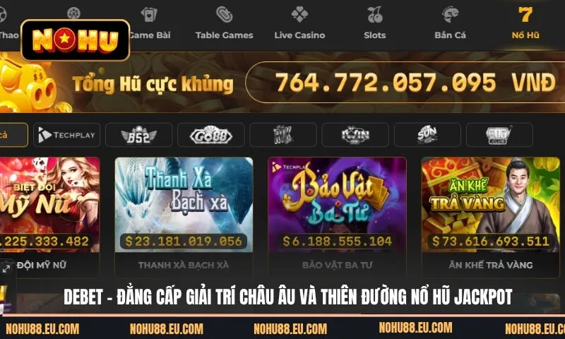 Debet - Đẳng Cấp Giải Trí Châu Âu Và Thiên Đường Nổ Hũ Jackpot