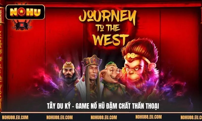 Tây Du Ký (Journey to The West) - Game nổ hũ đậm chất thần thoại và sức hút khó cưỡng