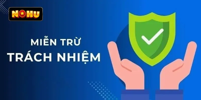 Tổng hợp các điều khoản chi tiết trong chính sách miễn trừ trách nhiệm