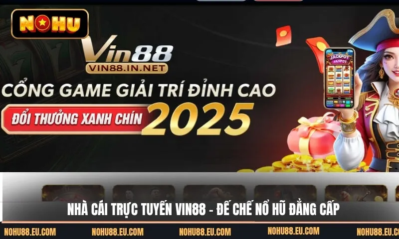 Nhà Cái Trực Tuyến Vin88 - Đế Chế Nổ Hũ Đẳng Cấp